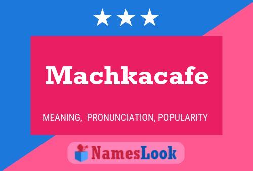 Póster del nombre Machkacafe