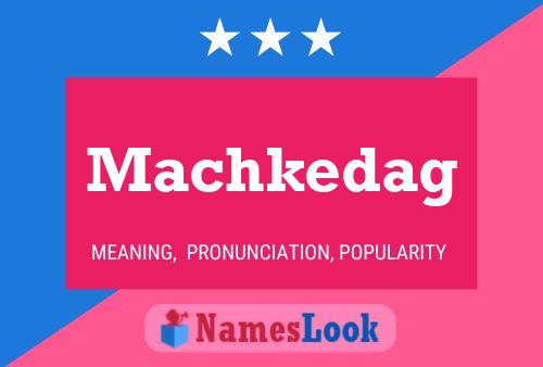 Póster del nombre Machkedag