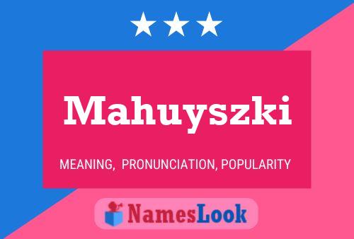 Póster del nombre Mahuyszki