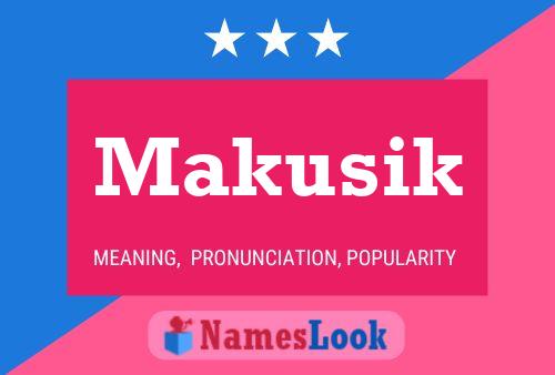 Póster del nombre Makusik