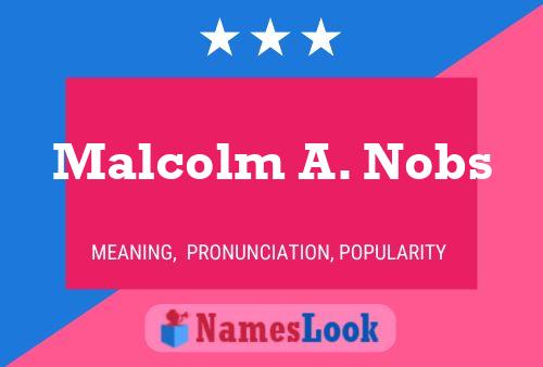 Póster del nombre Malcolm A. Nobs