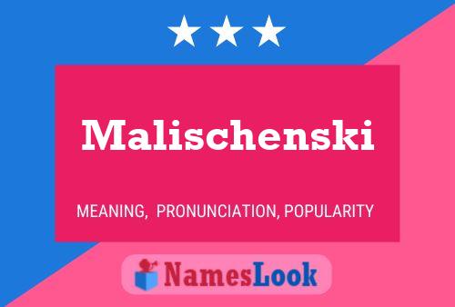 Póster del nombre Malischenski