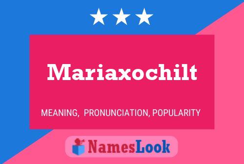 Póster del nombre Mariaxochilt