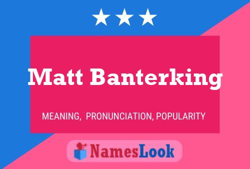 Póster del nombre Matt Banterking