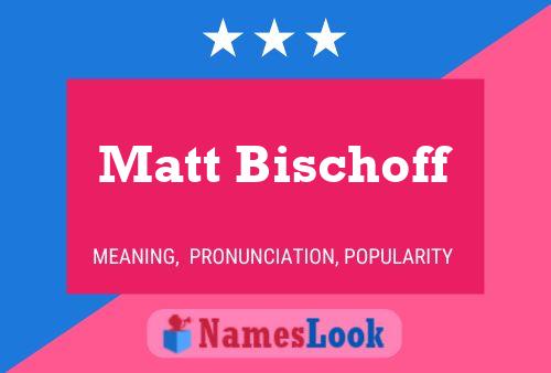 Póster del nombre Matt Bischoff