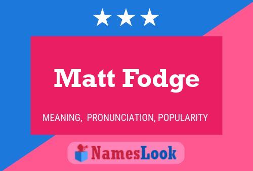 Póster del nombre Matt Fodge