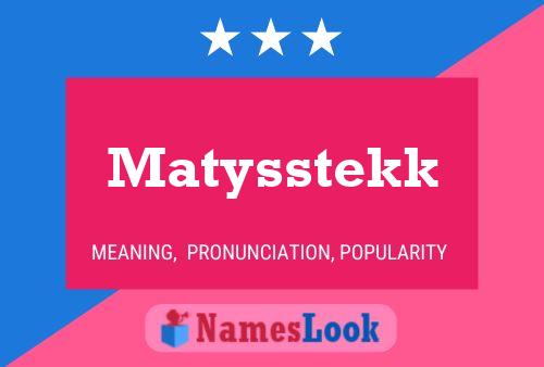 Póster del nombre Matysstekk