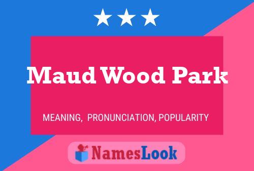 Póster del nombre Maud Wood Park