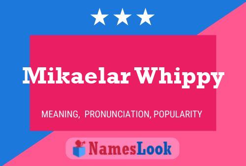 Póster del nombre Mikaelar Whippy