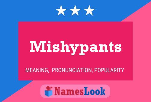 Póster del nombre Mishypants