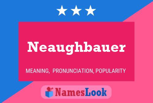 Póster del nombre Neaughbauer