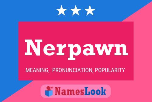 Póster del nombre Nerpawn