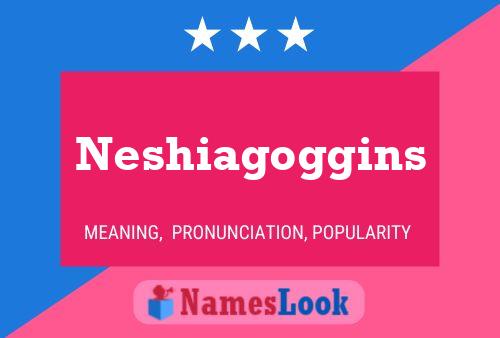 Póster del nombre Neshiagoggins