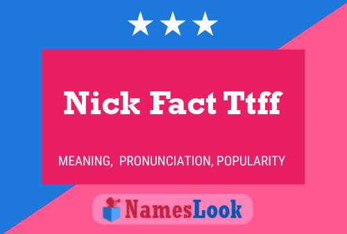 Póster del nombre Nick Fact Ttff