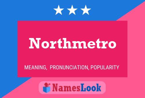 Póster del nombre Northmetro