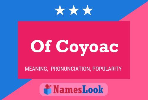 Póster del nombre Of Coyoac