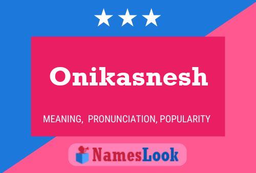 Póster del nombre Onikasnesh