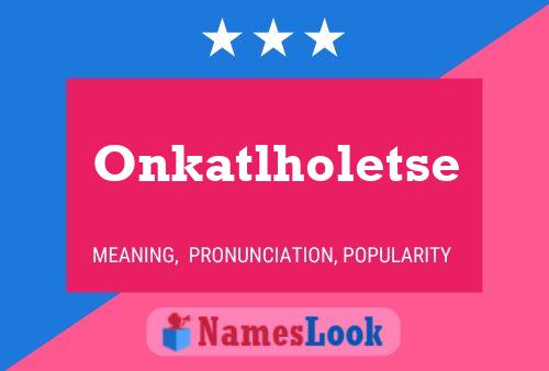 Póster del nombre Onkatlholetse