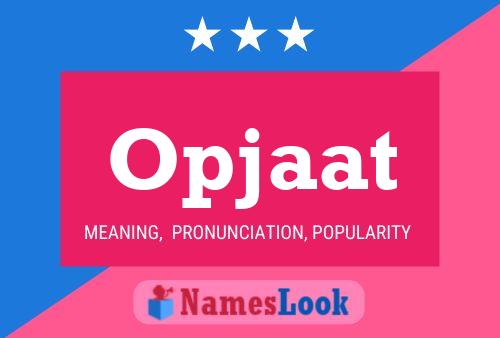 Póster del nombre Opjaat