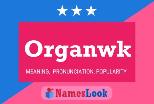 Póster del nombre Organwk