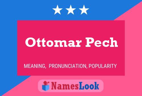 Póster del nombre Ottomar Pech