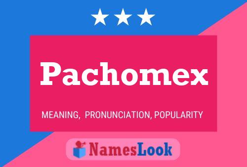 Póster del nombre Pachomex