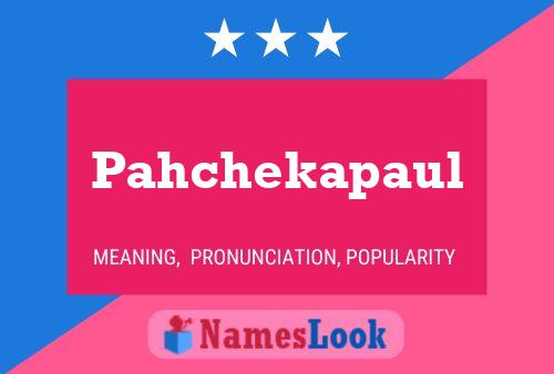 Póster del nombre Pahchekapaul