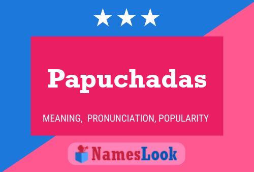 Póster del nombre Papuchadas