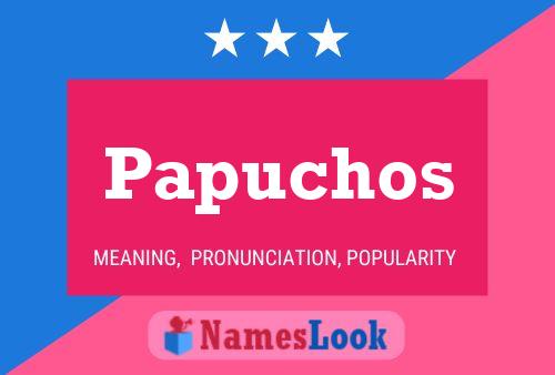 Póster del nombre Papuchos