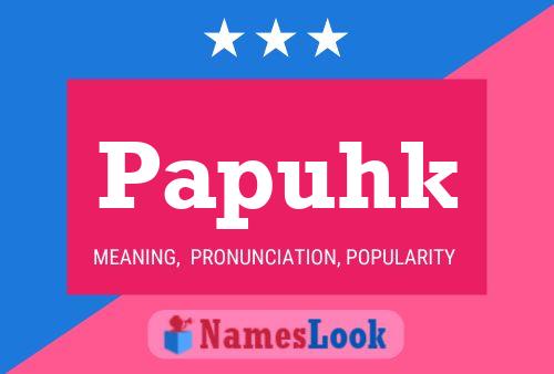 Póster del nombre Papuhk