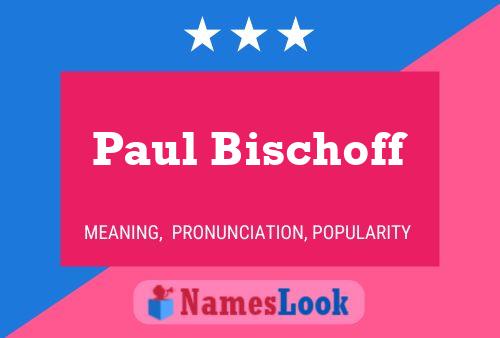 Póster del nombre Paul Bischoff