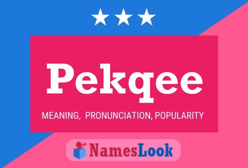 Póster del nombre Pekqee