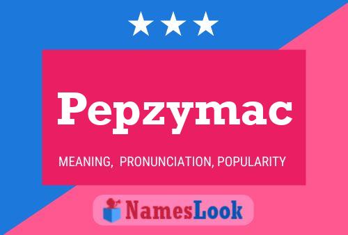 Póster del nombre Pepzymac