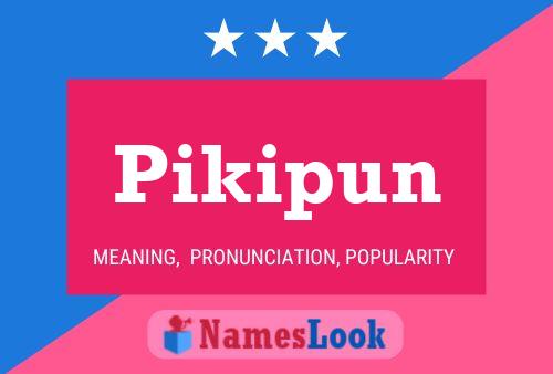 Póster del nombre Pikipun