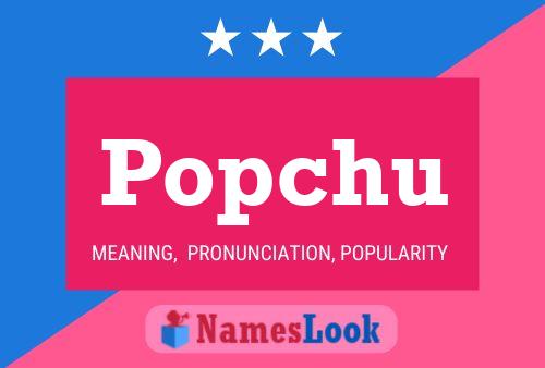 Póster del nombre Popchu