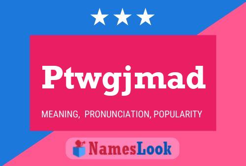 Póster del nombre Ptwgjmad