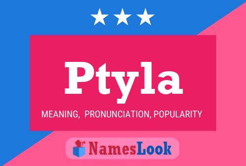 Póster del nombre Ptyla