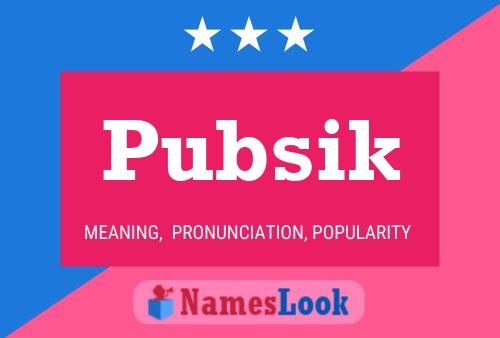 Póster del nombre Pubsik