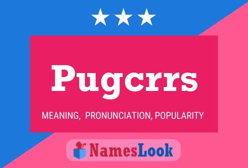 Póster del nombre Pugcrrs