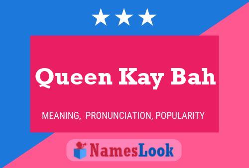 Póster del nombre Queen Kay Bah