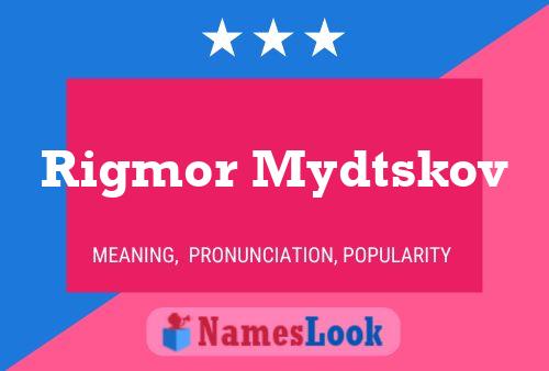 Póster del nombre Rigmor Mydtskov