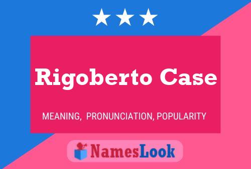 Póster del nombre Rigoberto Case