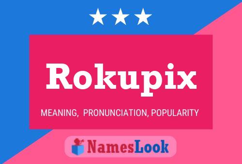 Póster del nombre Rokupix