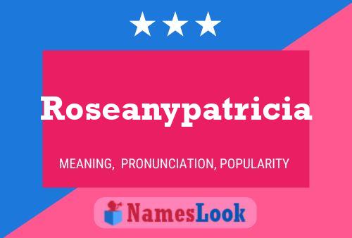 Póster del nombre Roseanypatricia