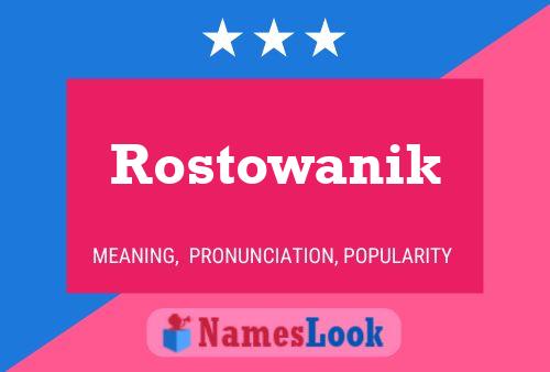 Póster del nombre Rostowanik