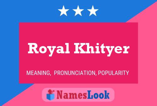 Póster del nombre Royal Khityer