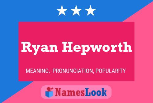 Póster del nombre Ryan Hepworth