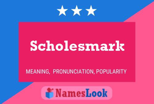 Póster del nombre Scholesmark