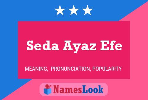 Póster del nombre Seda Ayaz Efe