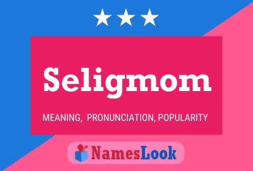 Póster del nombre Seligmom